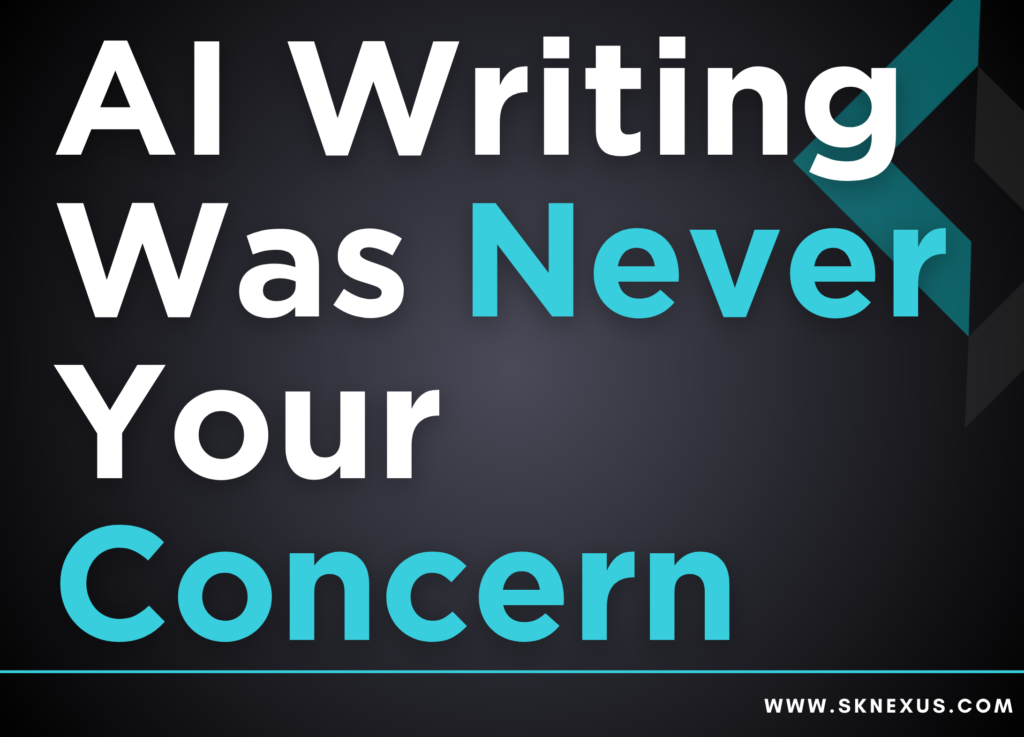 AI Writing Was Never Your Concern