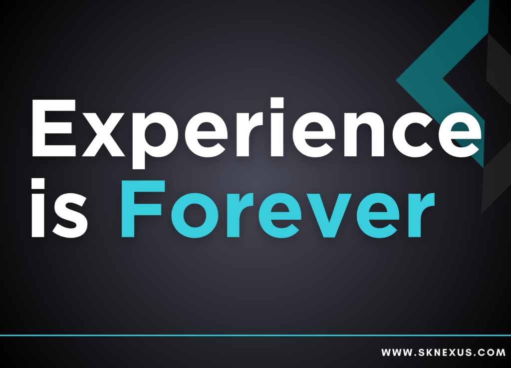 Your Experience is Forever