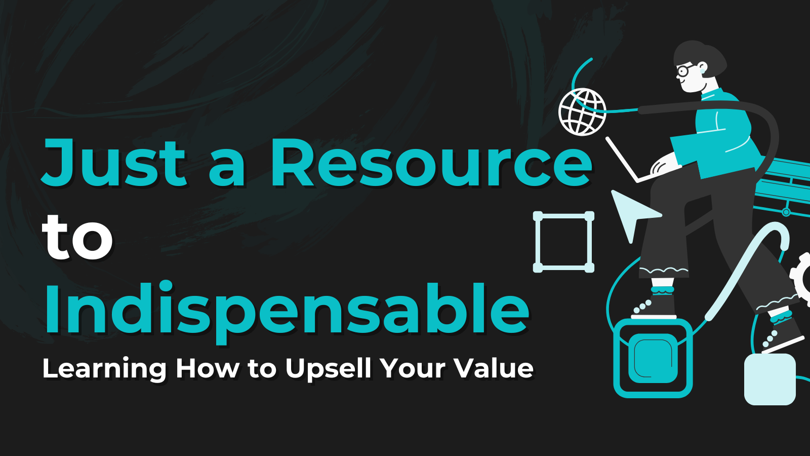 Read more about the article Just Another Head Count to Indispensable: The Value Proposition Advantage